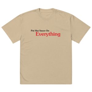 Put Hot Sauce On Everything Oversized faded t-shirt